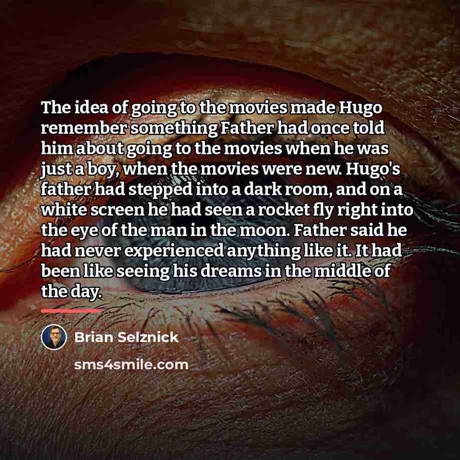 “The idea of going to the movies made Hugo remember…” quote by Brian Selznick