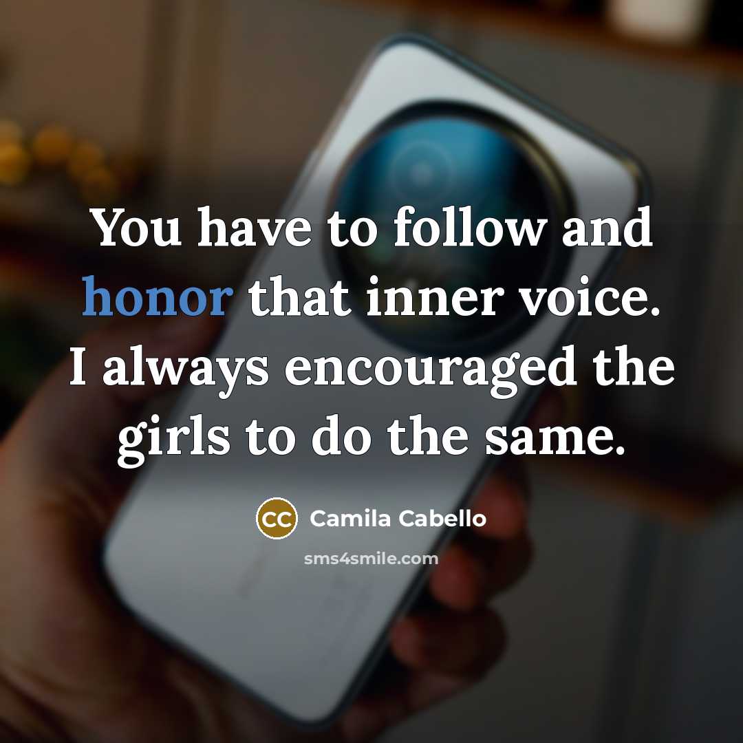 “You have to follow and honor that inner voice. I…” quote by Camila Cabello