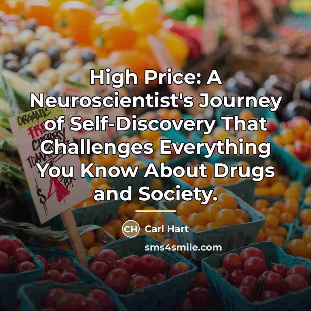 “High Price: A Neuroscientist's Journey of Self-Discovery That Challenges Everything…” quote by Carl Hart