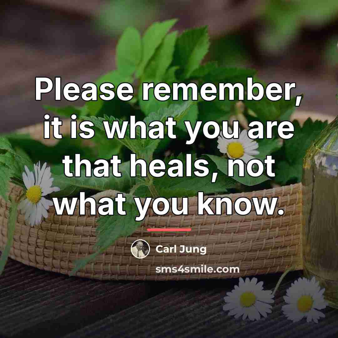“Please remember, it is what you are that heals, not…” quote by Carl Jung
