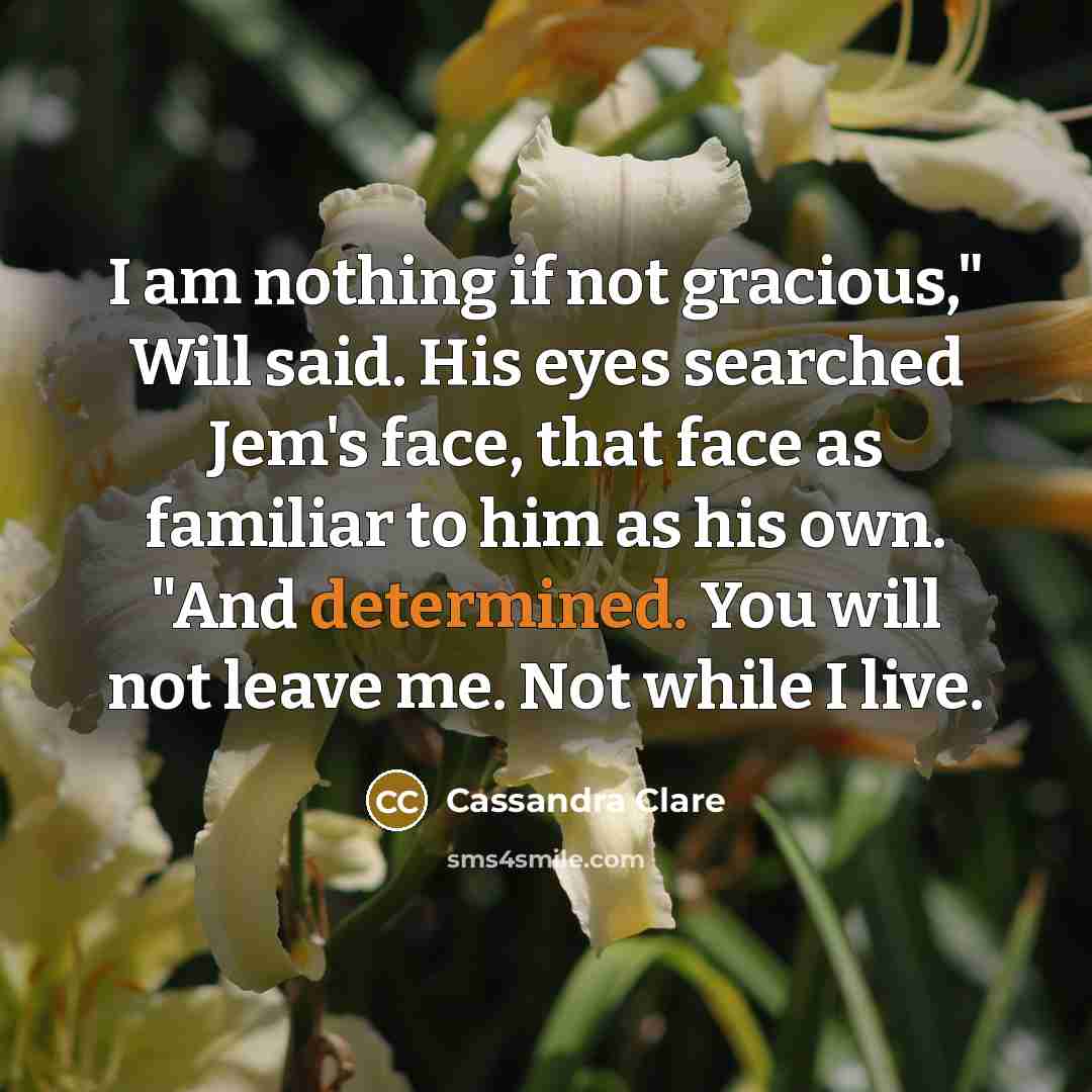 “I am nothing if not gracious," Will said. His eyes…” quote by Cassandra Clare