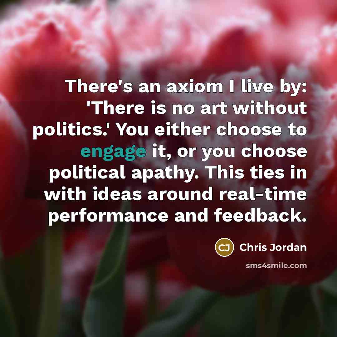 “There's an axiom I live by: 'There is no art…” quote by Chris Jordan