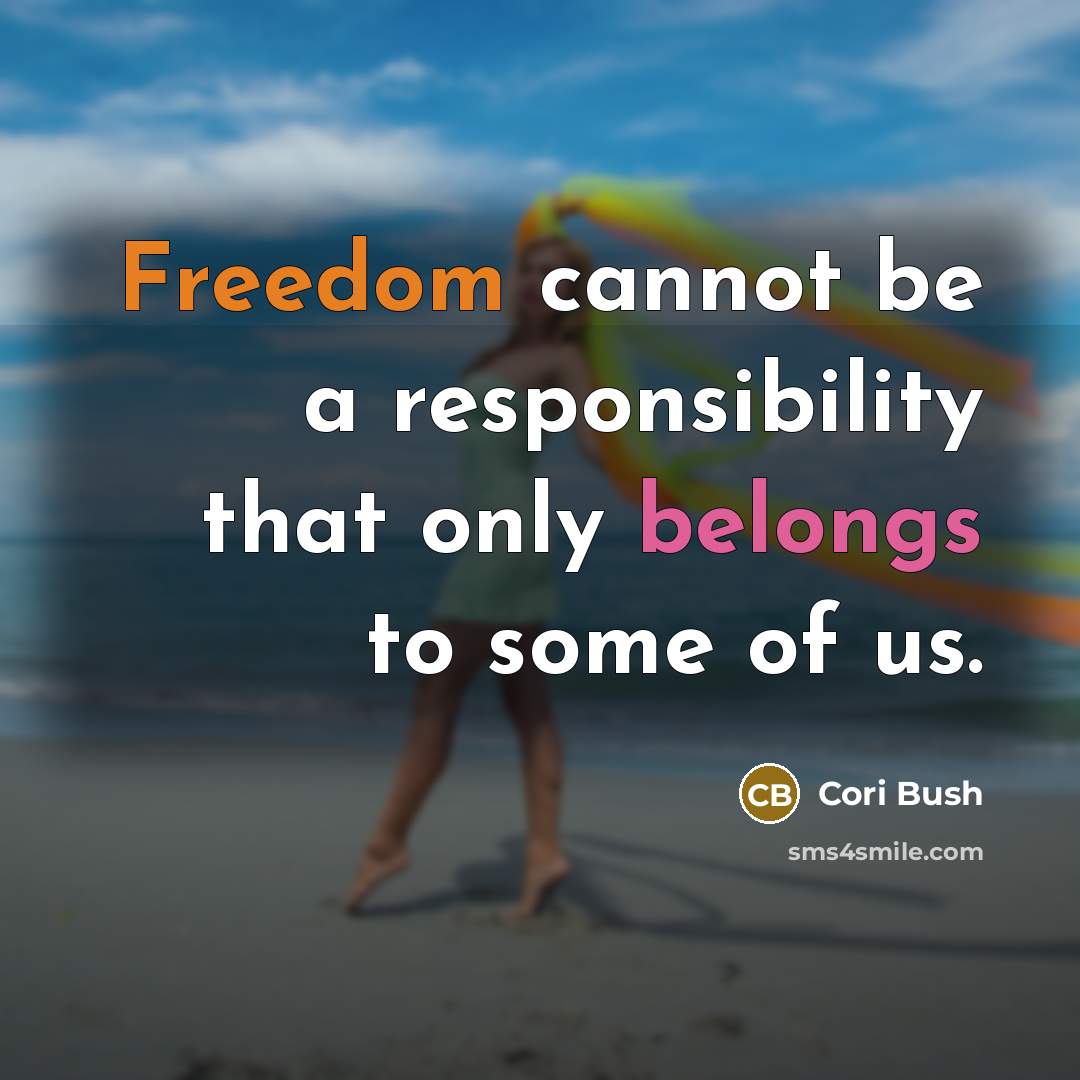 “Freedom cannot be a responsibility that only belongs to some of us.” quote by Cori Bush