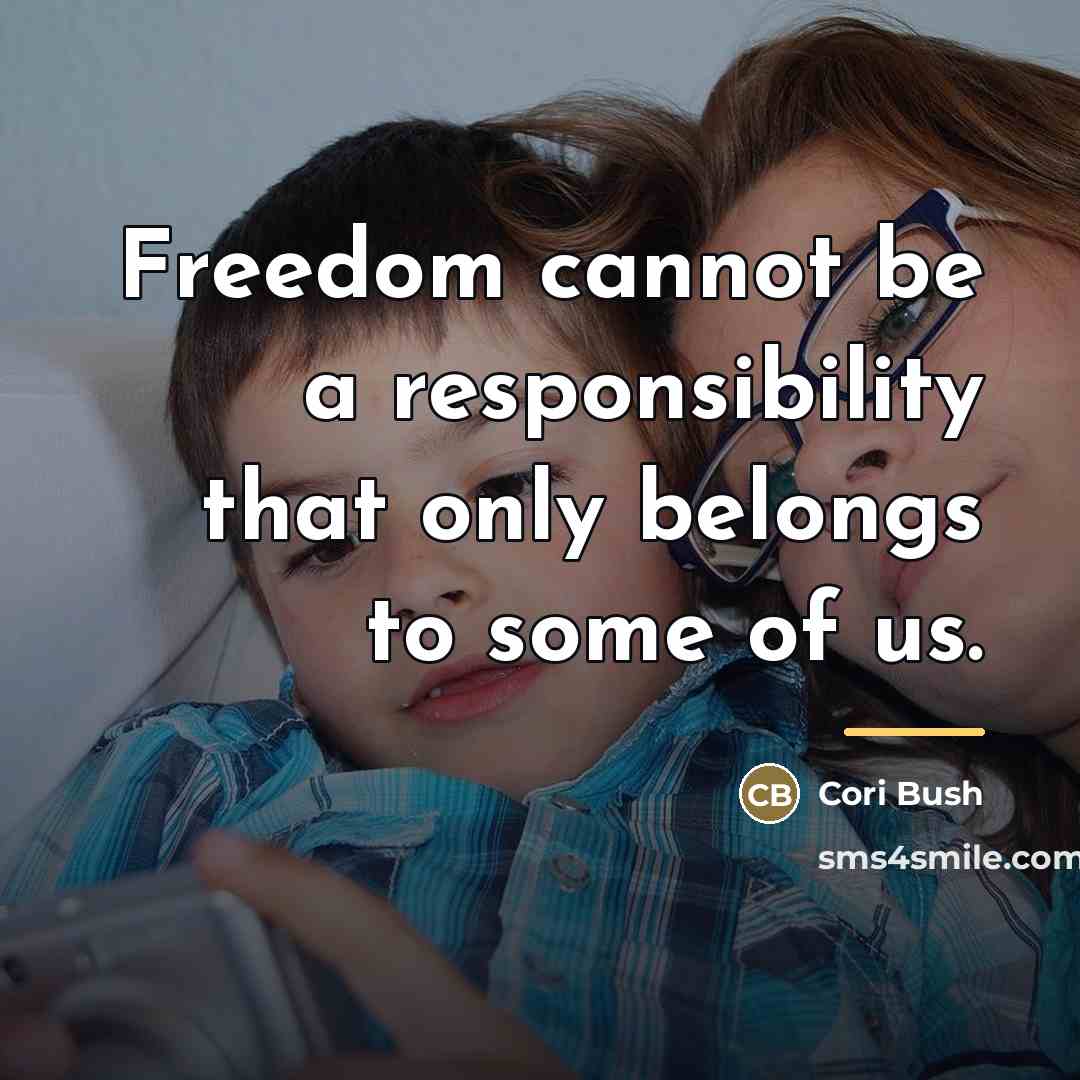 “Freedom cannot be a responsibility that only belongs to some…” quote by Cori Bush