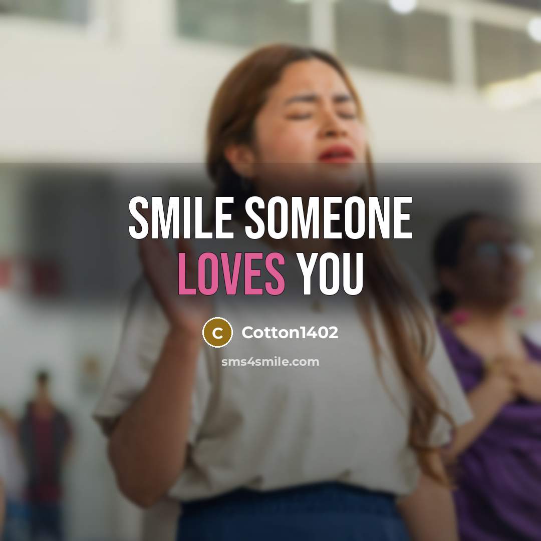 “Smile someone loves you…” quote by Cotton1402