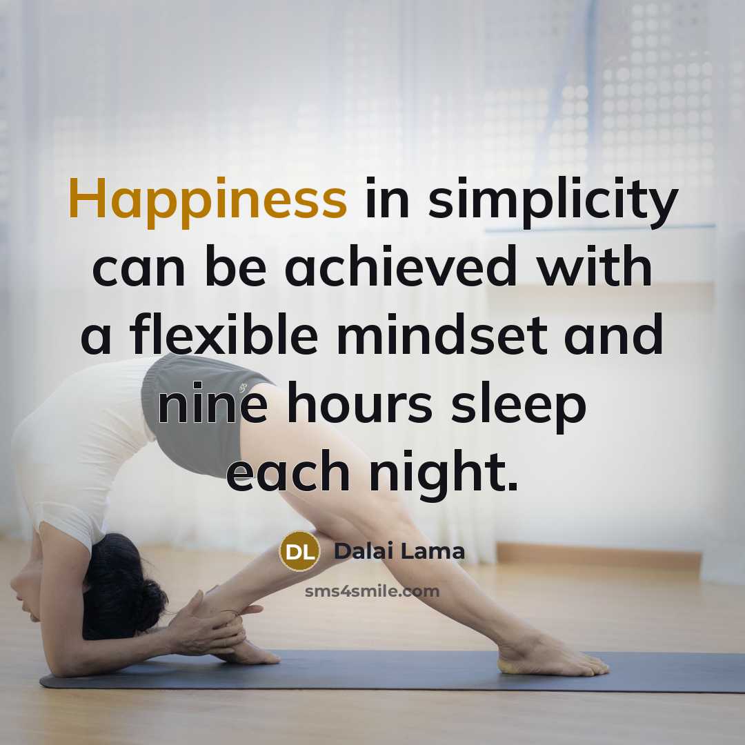 “Happiness in simplicity can be achieved with a flexible mindset…” quote by Dalai Lama