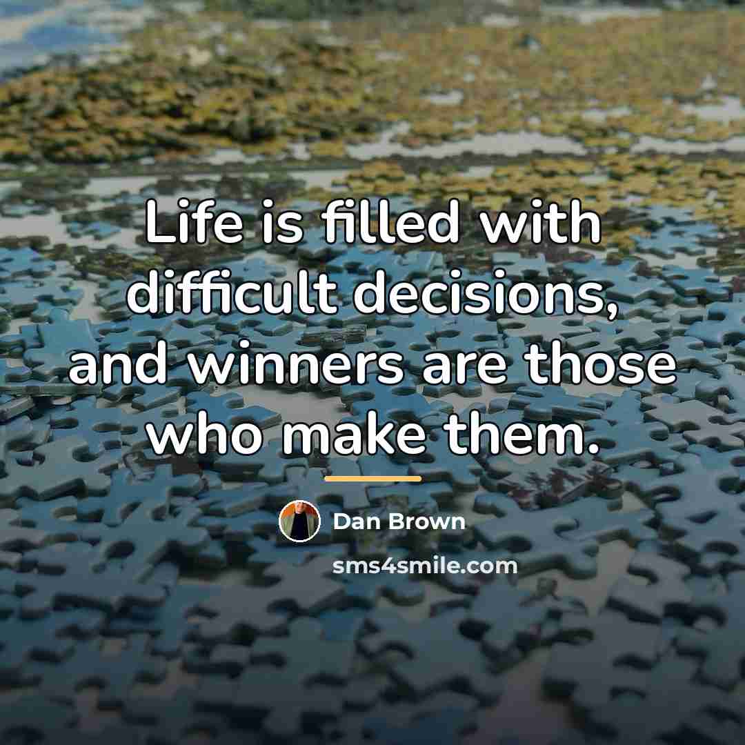 “Life is filled with difficult decisions, and winners are those…” quote by Dan Brown