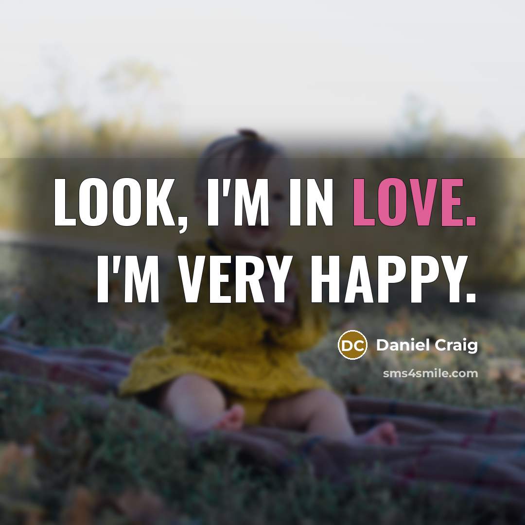 “Look, I'm in love. I'm very happy.…” quote by Daniel Craig