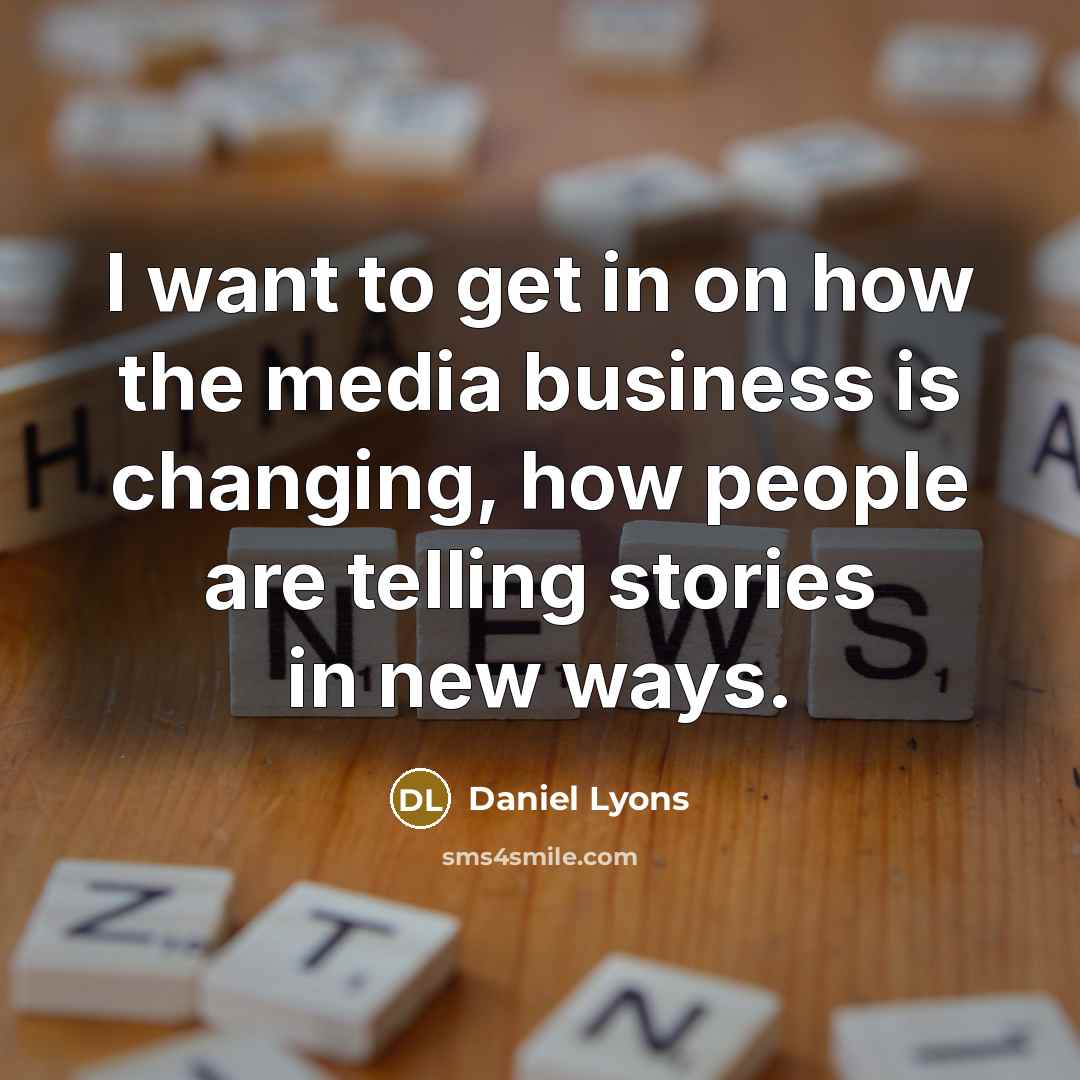 “I want to get in on how the media business…” quote by Daniel Lyons