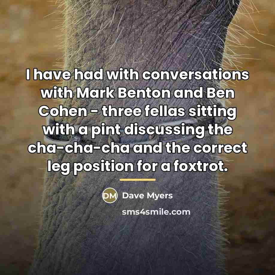 “I have had with conversations with Mark Benton and Ben…” quote by Dave Myers