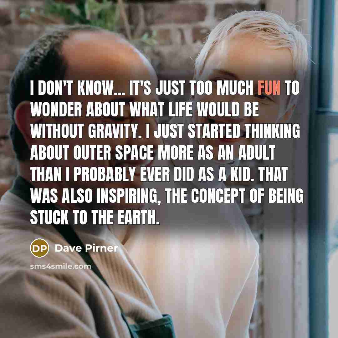 “I don't know... it's just too much fun to wonder…” quote by Dave Pirner