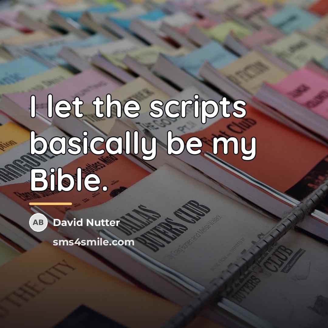 “I let the scripts basically be my Bible.…” quote by David Nutter
