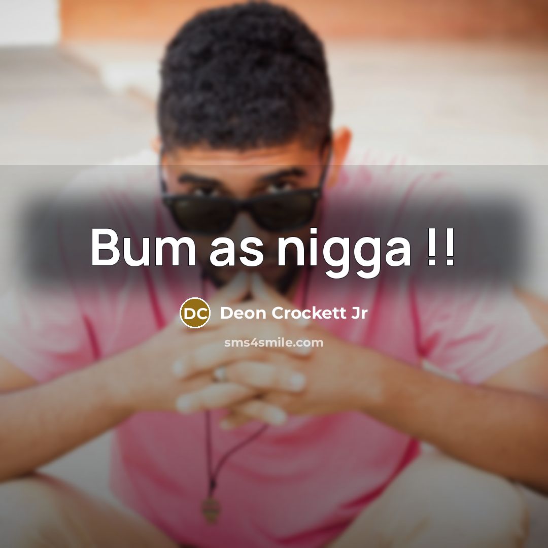 “Bum as nigga !!” quote by Deon Crockett Jr