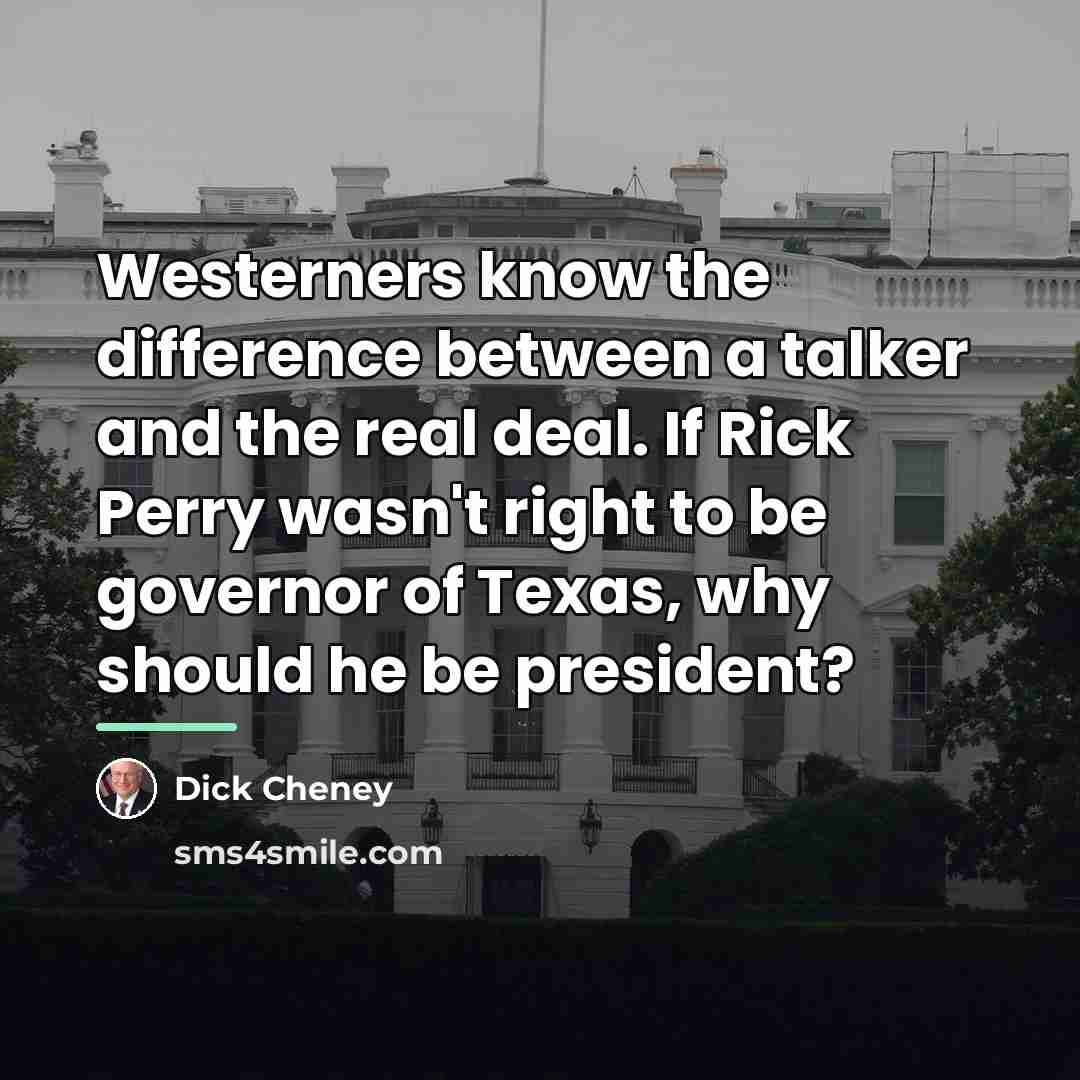 “Westerners know the difference between a talker and the real…” quote by Dick Cheney