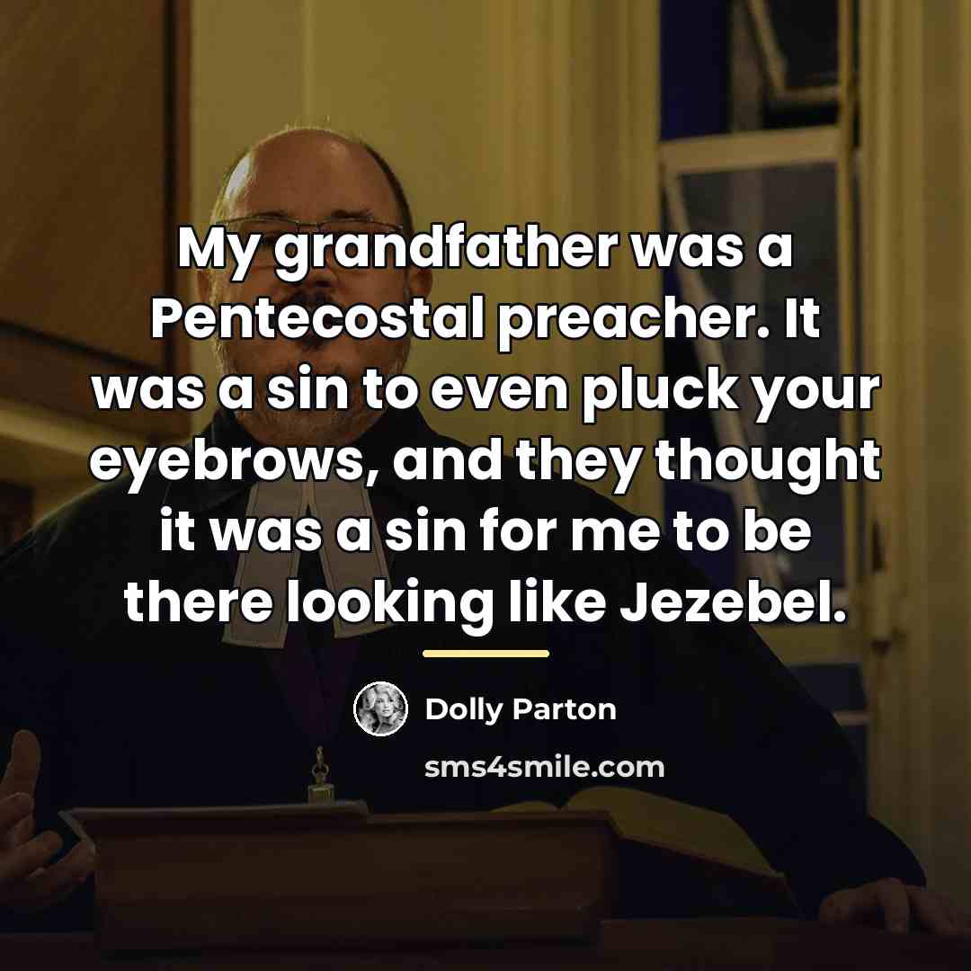 “My grandfather was a Pentecostal preacher. It was a sin…” quote by Dolly Parton