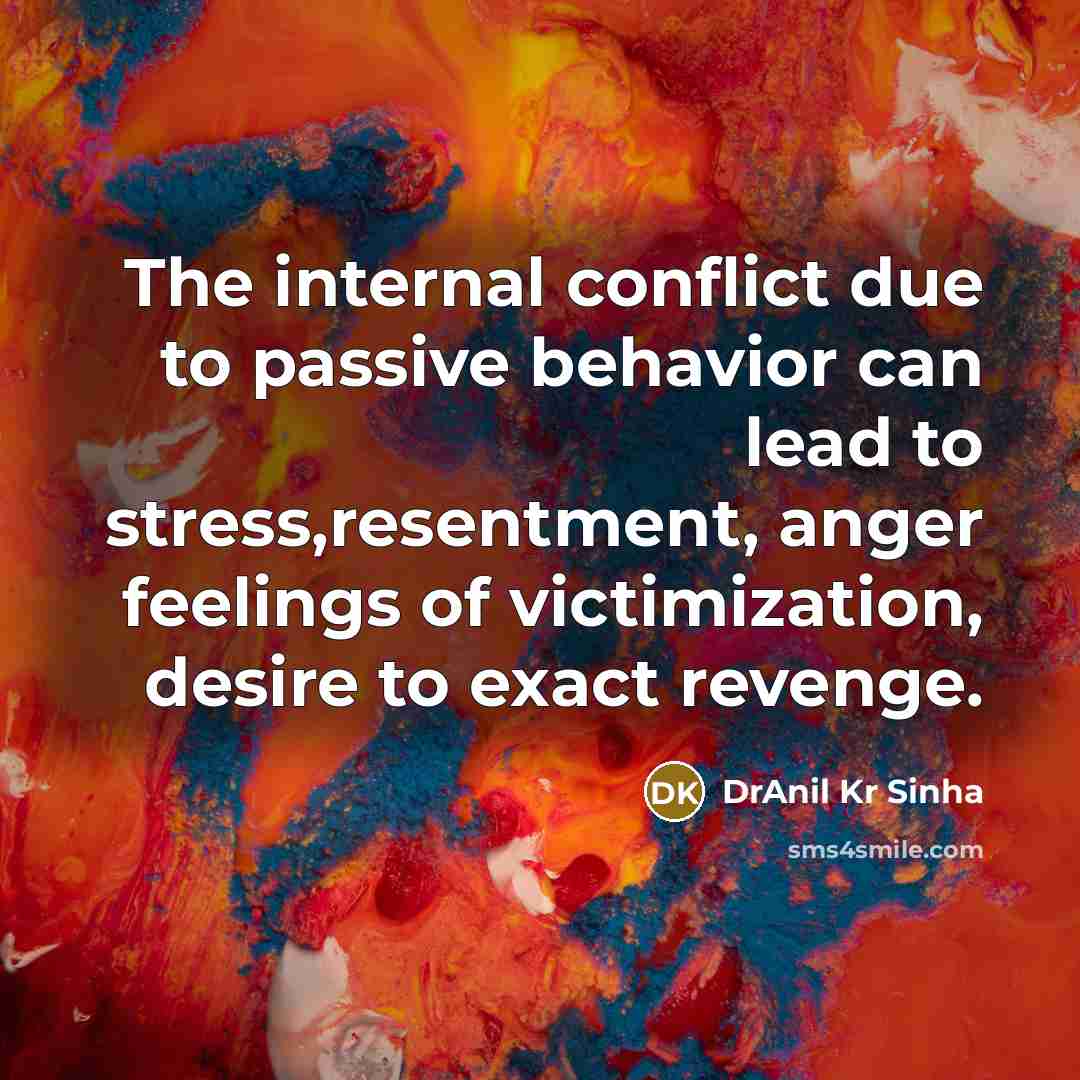 “The internal conflict due to passive behavior can lead to…” quote by DrAnil Kr Sinha