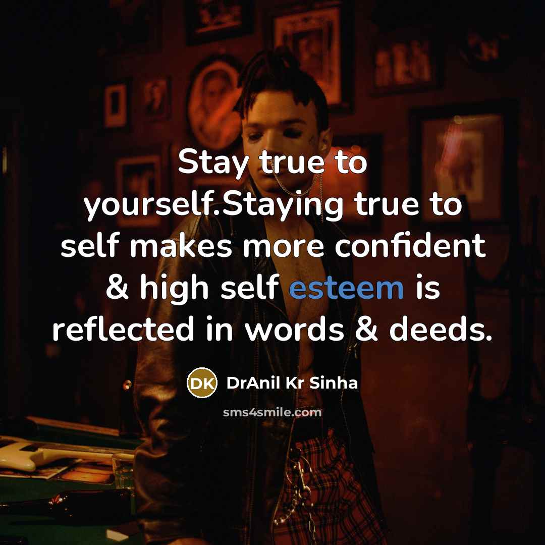 “Stay true to yourself.Staying true to self makes more confident…” quote by DrAnil Kr Sinha