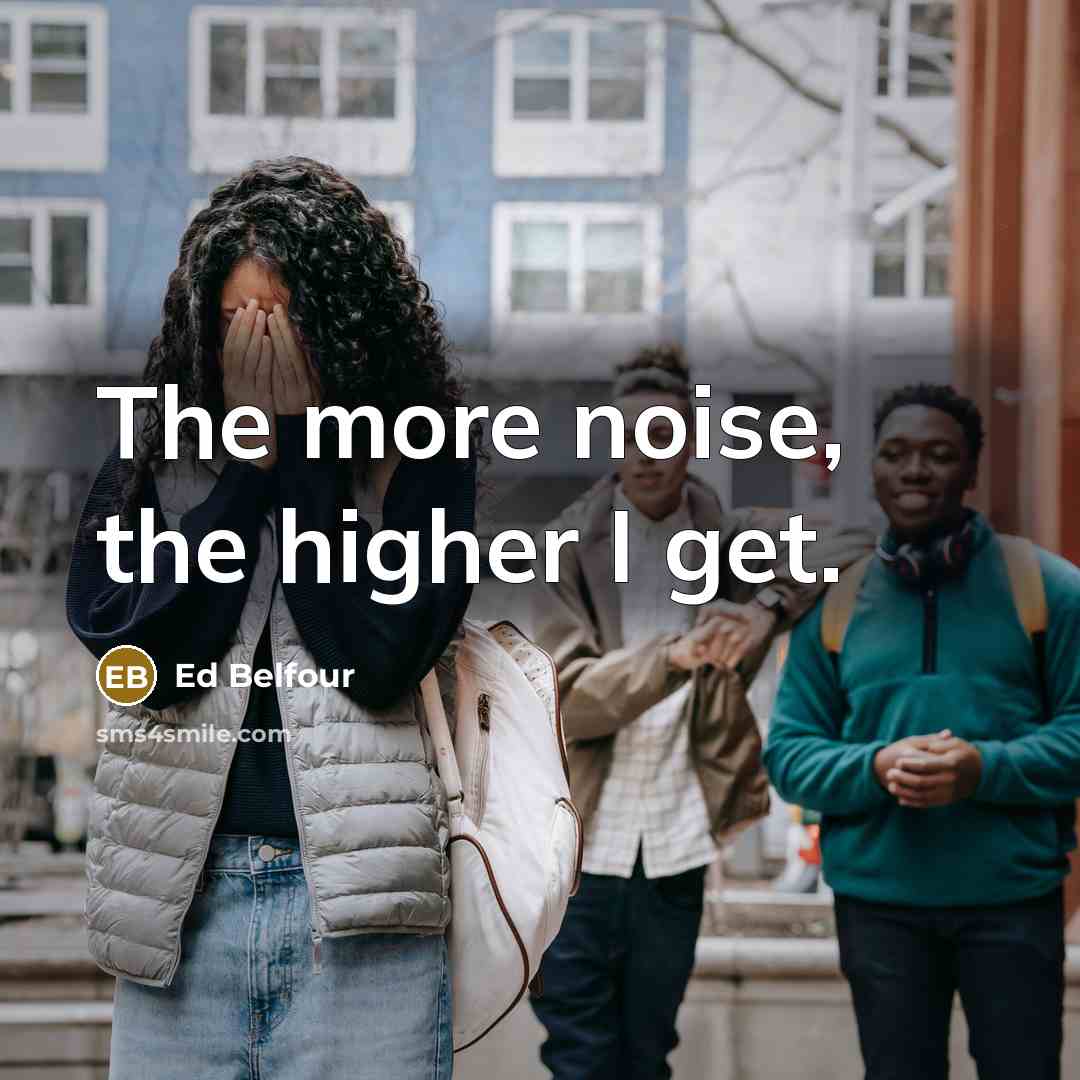 “The more noise, the higher I get.…” quote by Ed Belfour