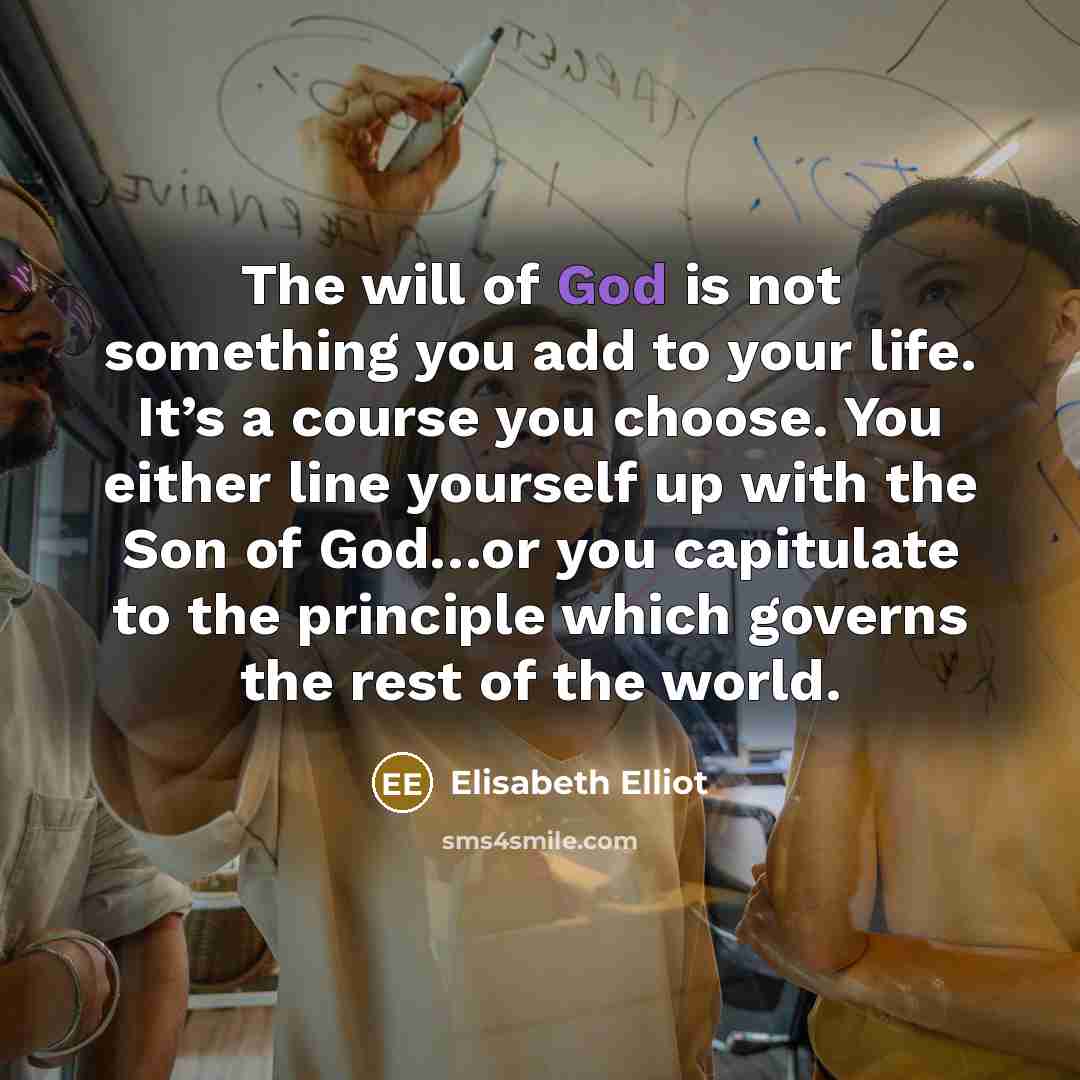 “The will of God is not something you add to…” quote by Elisabeth Elliot