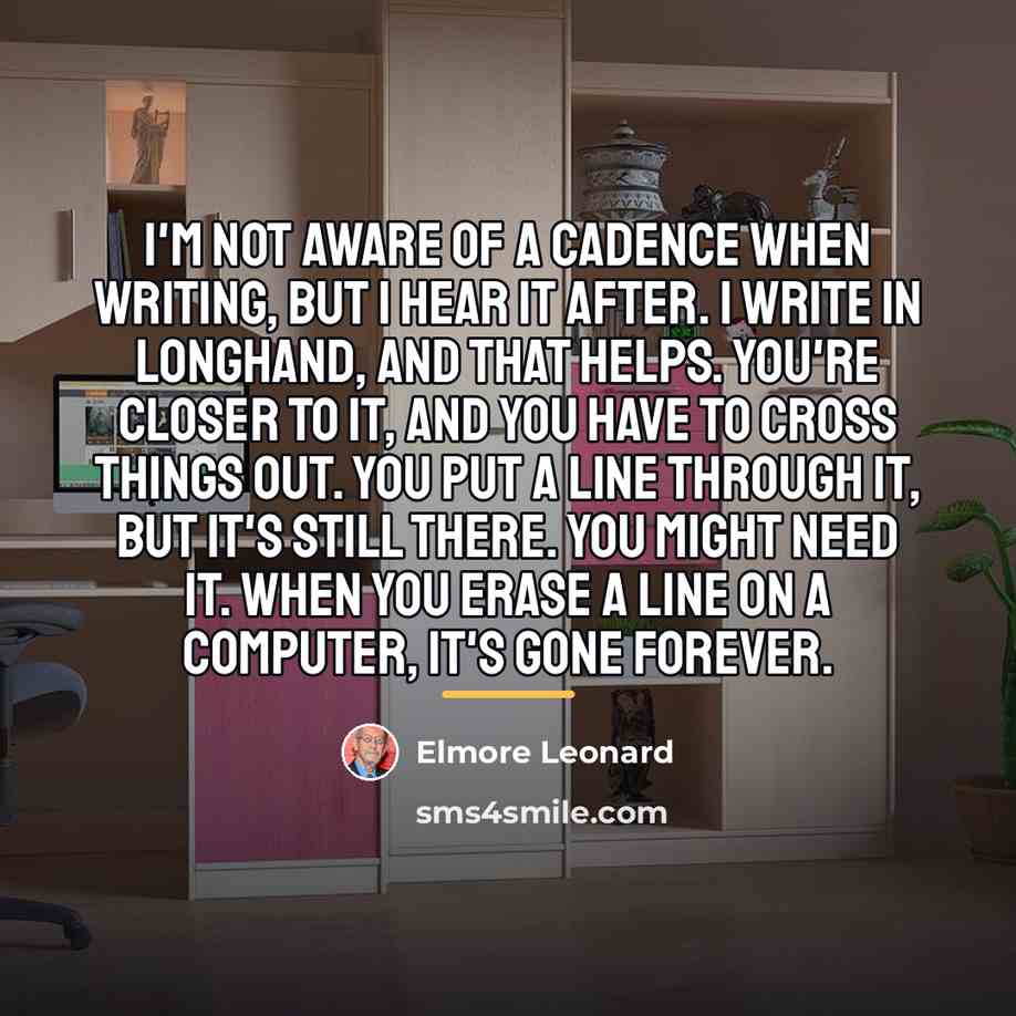 “I'm not aware of a cadence when writing, but I…” quote by Elmore Leonard