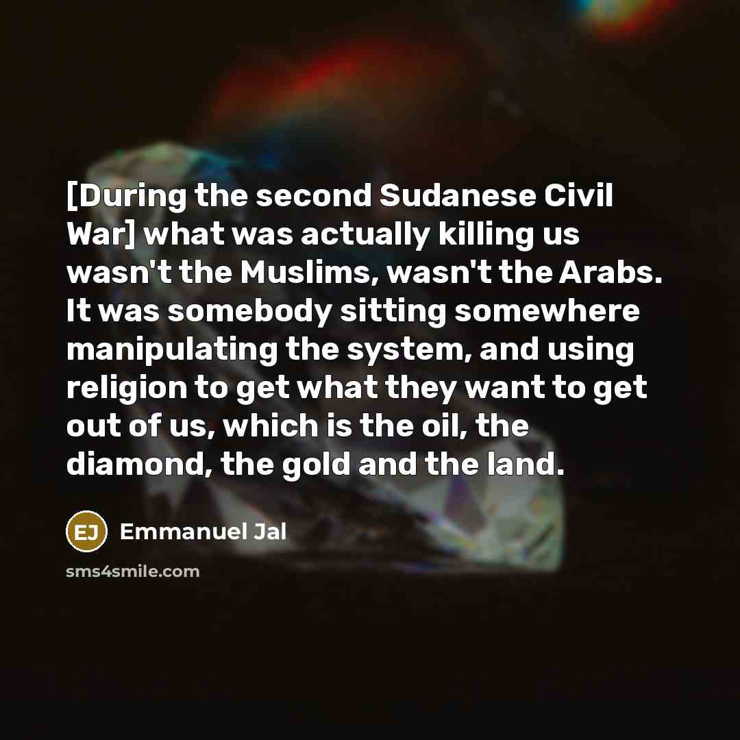 “[During the second Sudanese Civil War] what was actually killing…” quote by Emmanuel Jal
