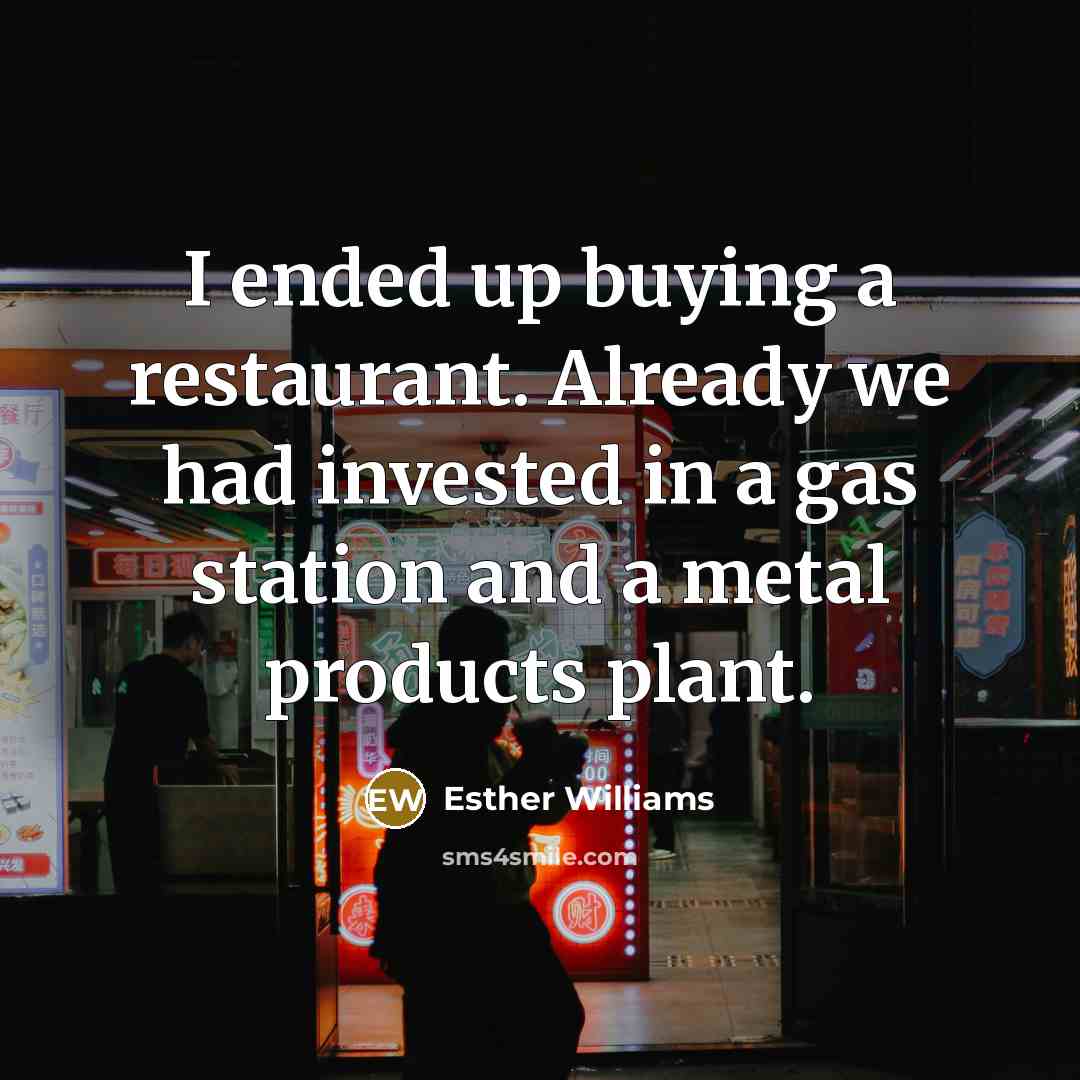 “I ended up buying a restaurant. Already we had invested…” quote by Esther Williams