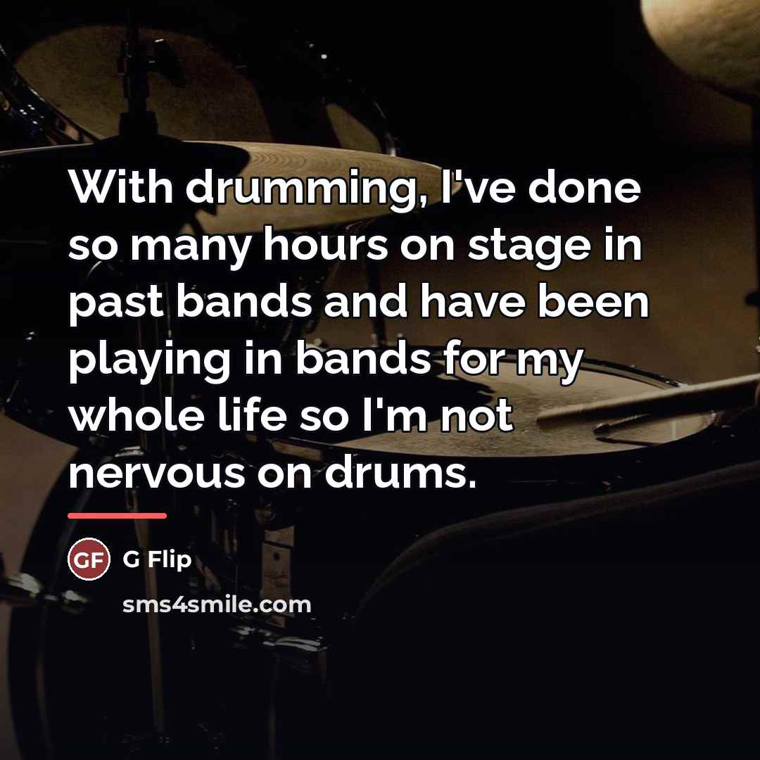 “With drumming, I've done so many hours on stage in…” quote by G Flip