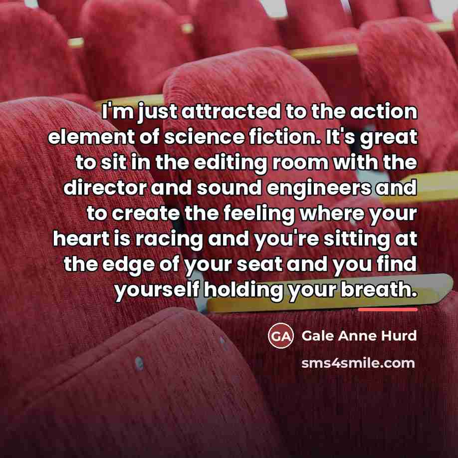 “I'm just attracted to the action element of science fiction.…” quote by Gale Anne Hurd