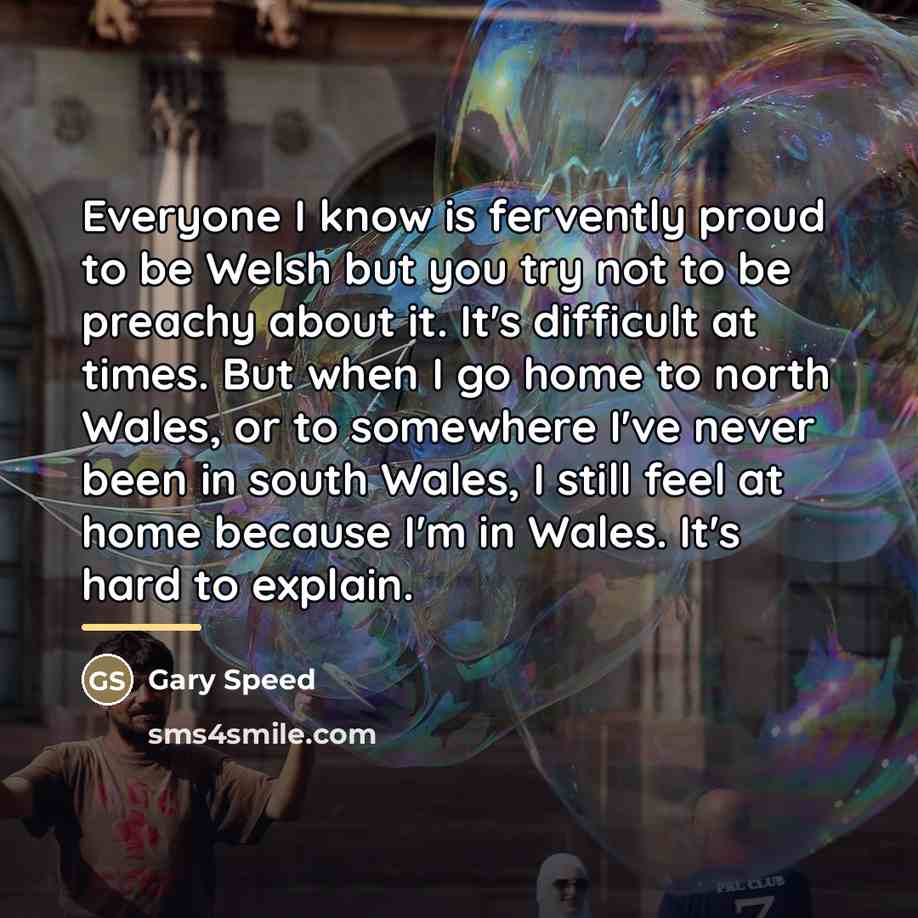 “Everyone I know is fervently proud to be Welsh but…” quote by Gary Speed