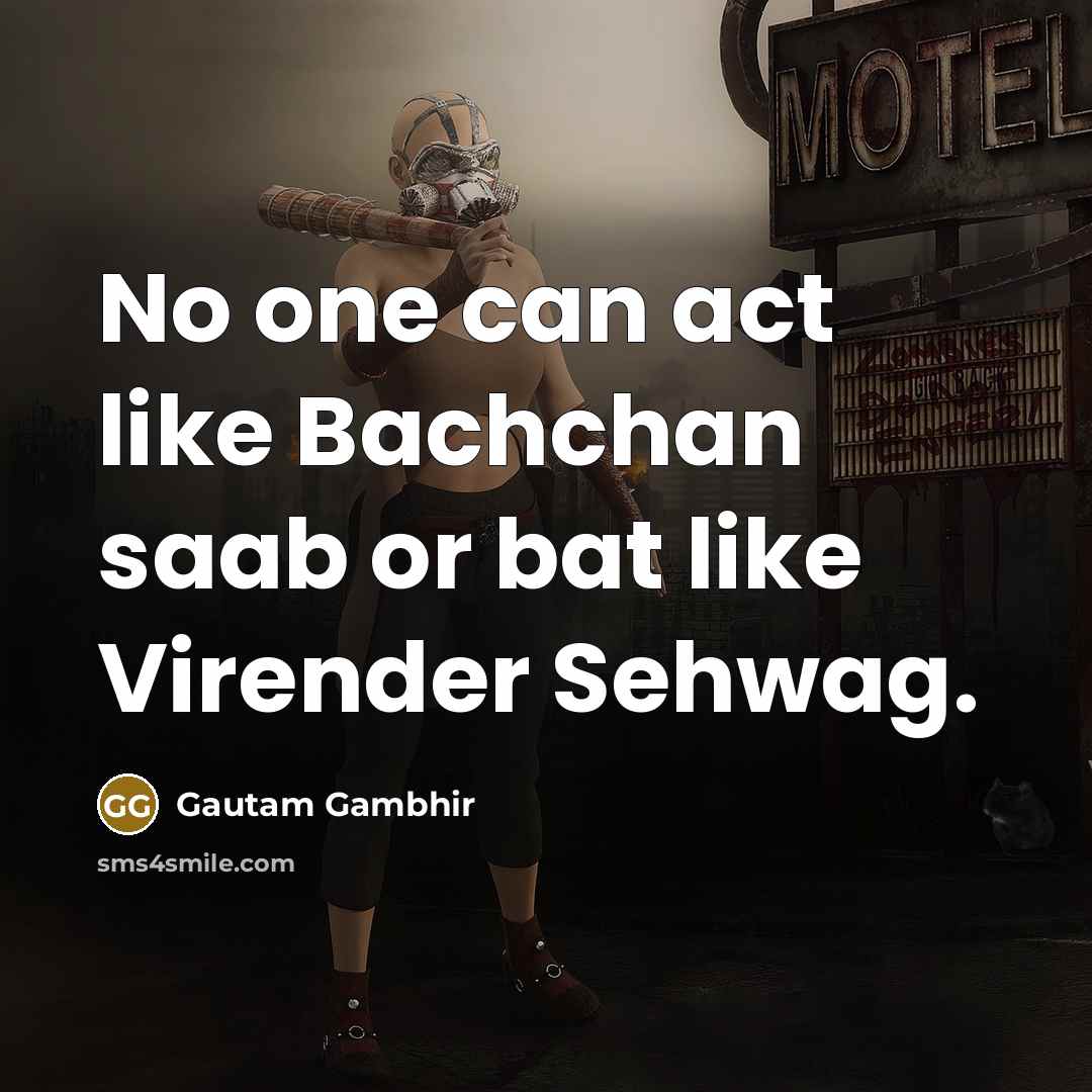 “No one can act like Bachchan saab or bat like…” quote by Gautam Gambhir