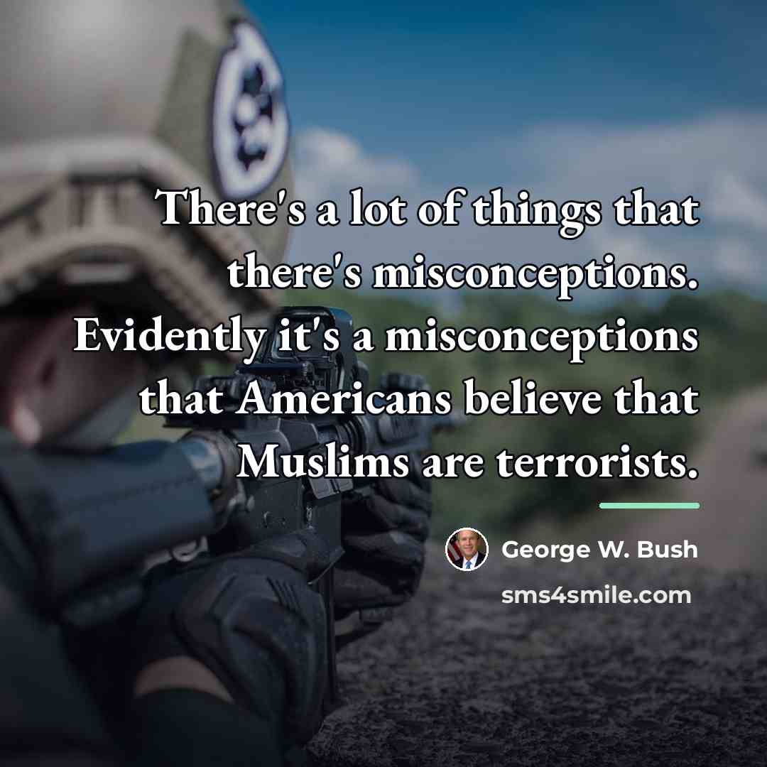 “There's a lot of things that there's misconceptions. Evidently it's…” quote by George W. Bush
