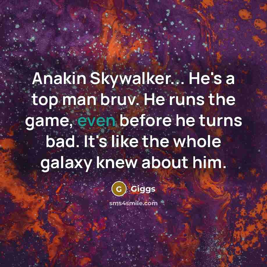 “Anakin Skywalker... He's a top man bruv. He runs the…” quote by Giggs