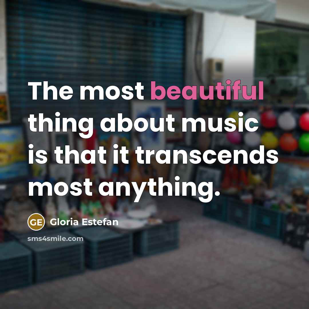 “The most beautiful thing about music is that it transcends…” quote by Gloria Estefan