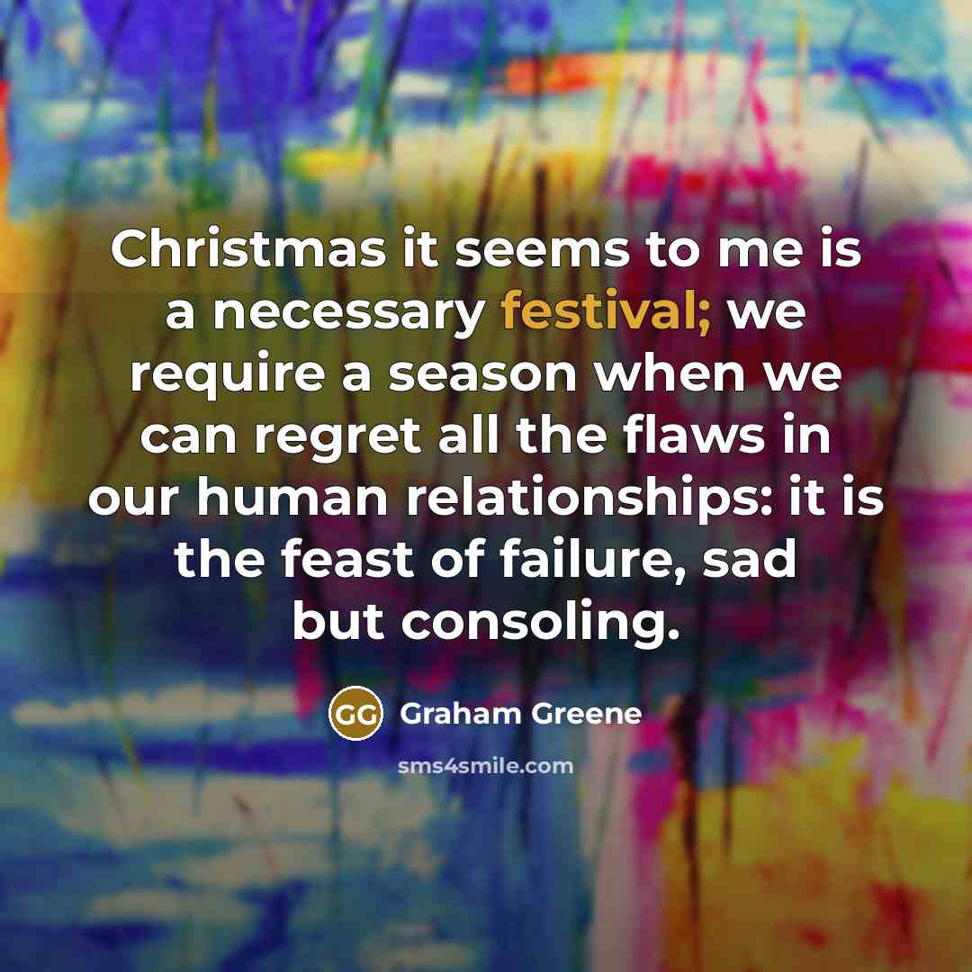 “Christmas it seems to me is a necessary festival; we…” quote by Graham Greene