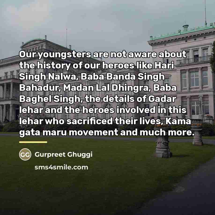 “Our youngsters are not aware about the history of our…” quote by Gurpreet Ghuggi
