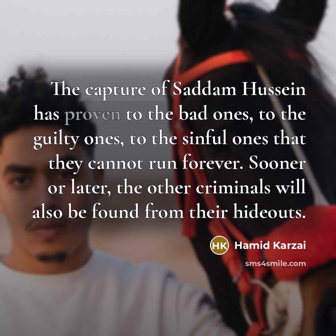 “The capture of Saddam Hussein has proven to the bad…” quote by Hamid Karzai