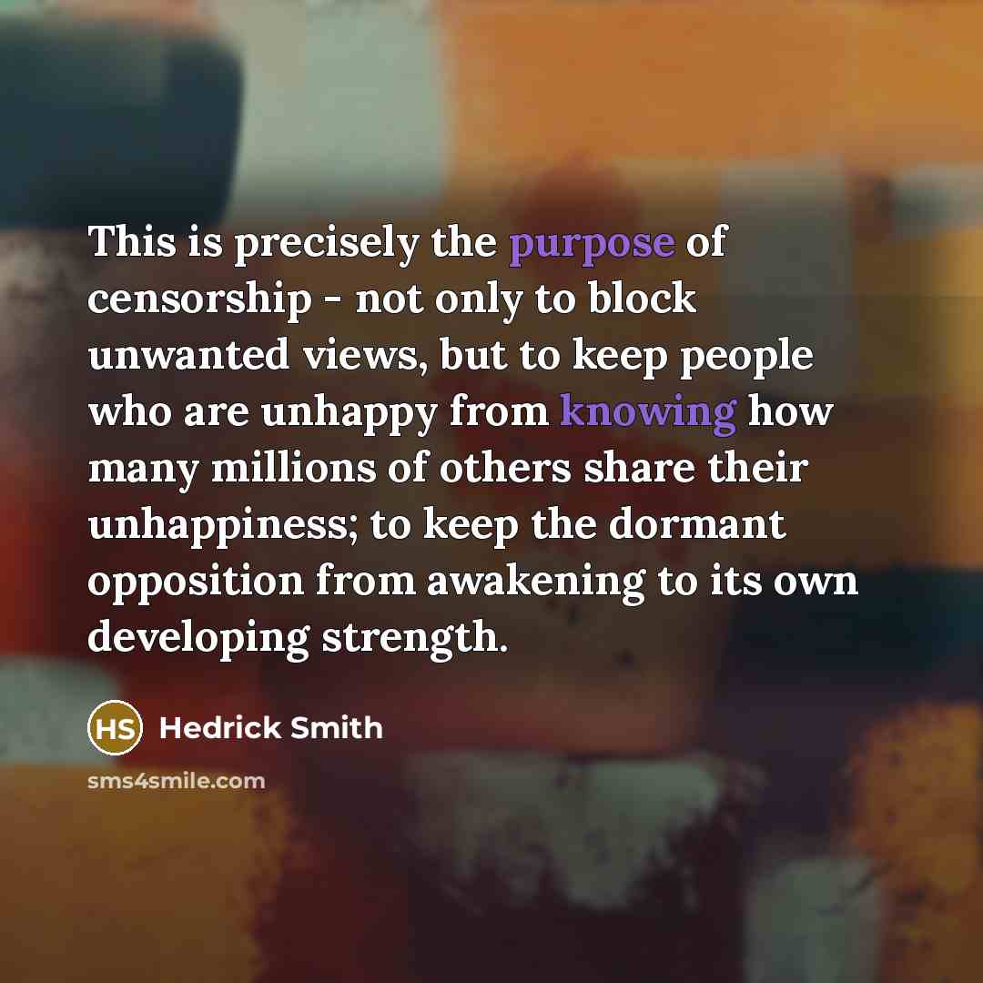 “This is precisely the purpose of censorship - not only…” quote by Hedrick Smith