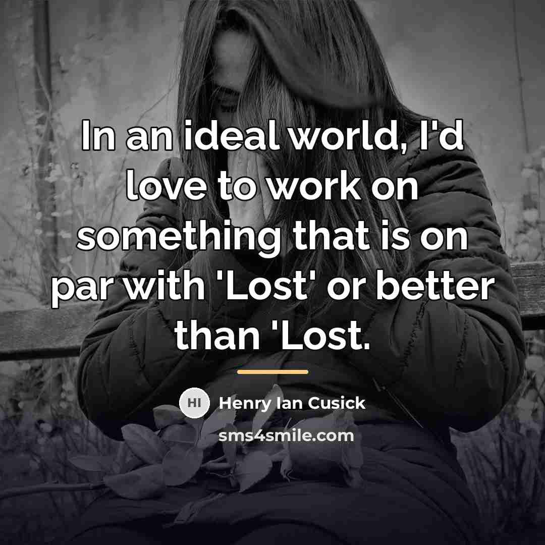 “In an ideal world, I'd love to work on something…” quote by Henry Ian Cusick