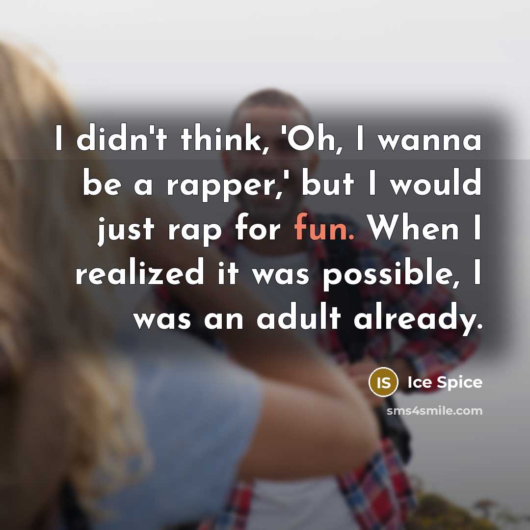 “I didn't think, 'Oh, I wanna be a rapper,' but…” quote by Ice Spice