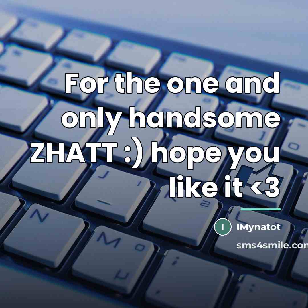 “For the one and only handsome ZHATT :) hope you…” quote by Imynatot