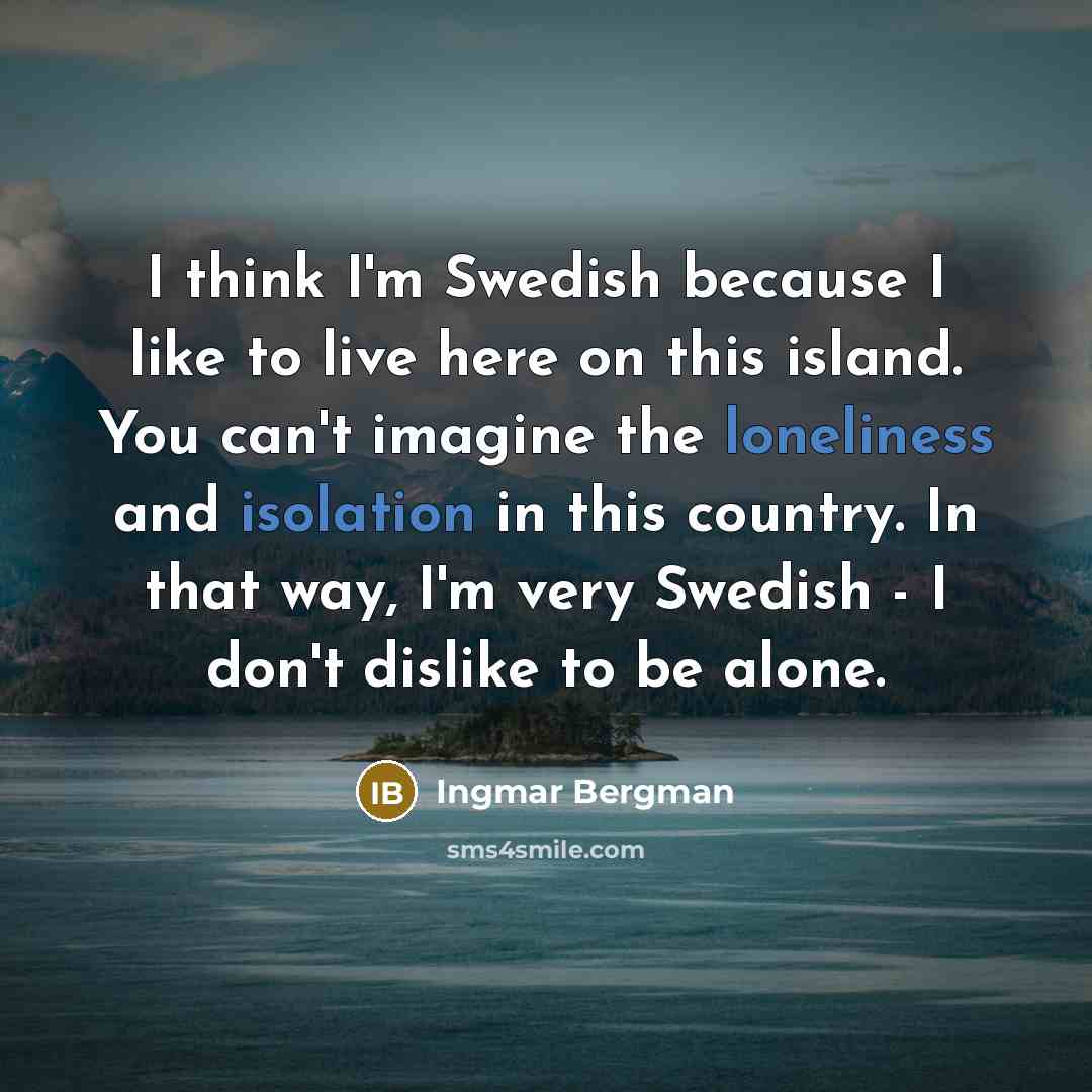 “I think I'm Swedish because I like to live here…” quote by Ingmar Bergman