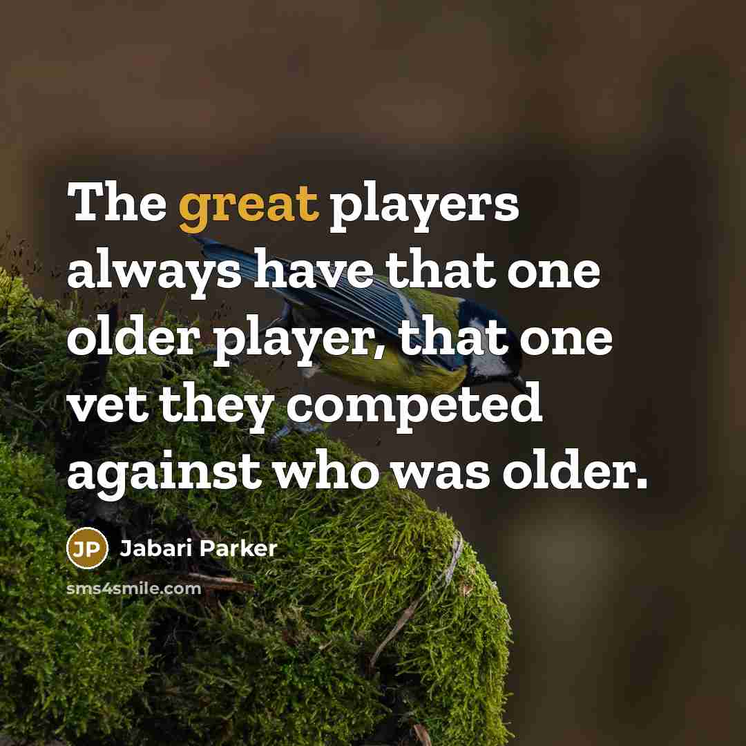 “The great players always have that one older player, that…” quote by Jabari Parker