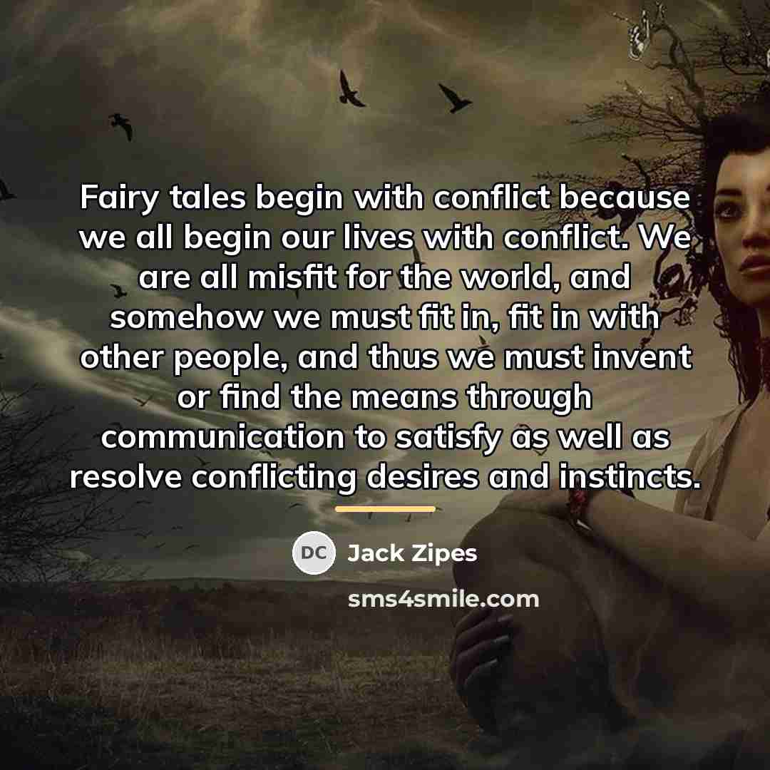 “Fairy tales begin with conflict because we all begin our…” quote by Jack Zipes