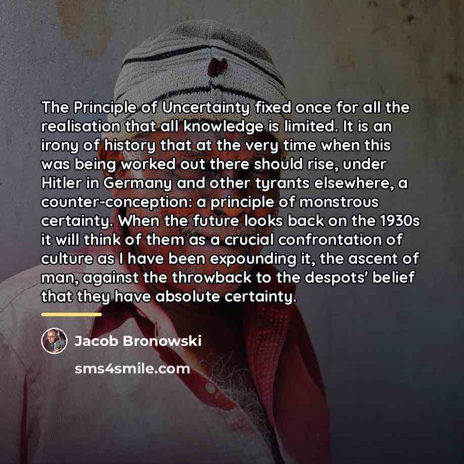 “The Principle of Uncertainty fixed once for all the realisation…” quote by Jacob Bronowski