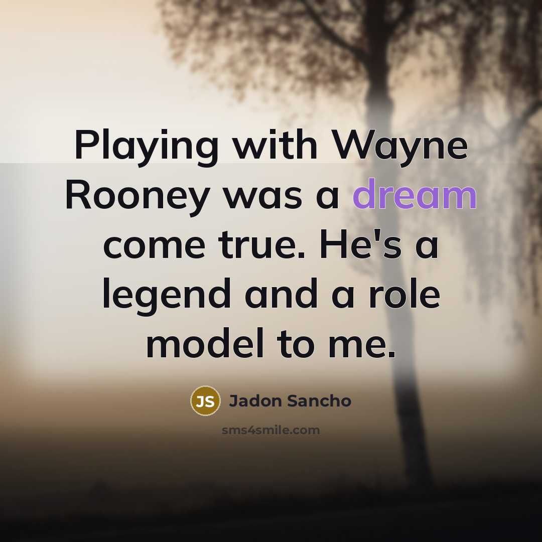 “Playing with Wayne Rooney was a dream come true. He's…” quote by Jadon Sancho