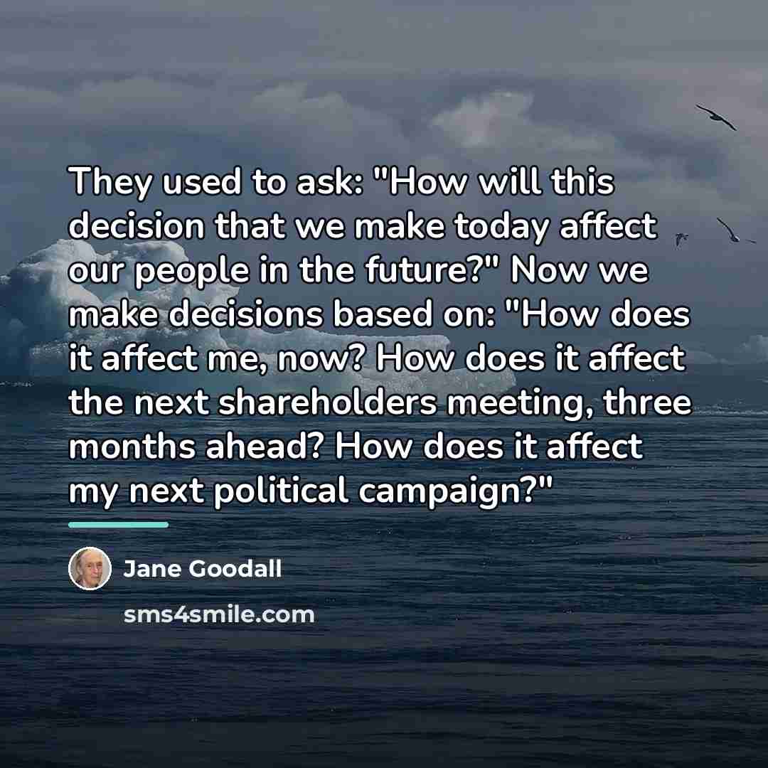 “They used to ask: "How will this decision that we…” quote by Jane Goodall