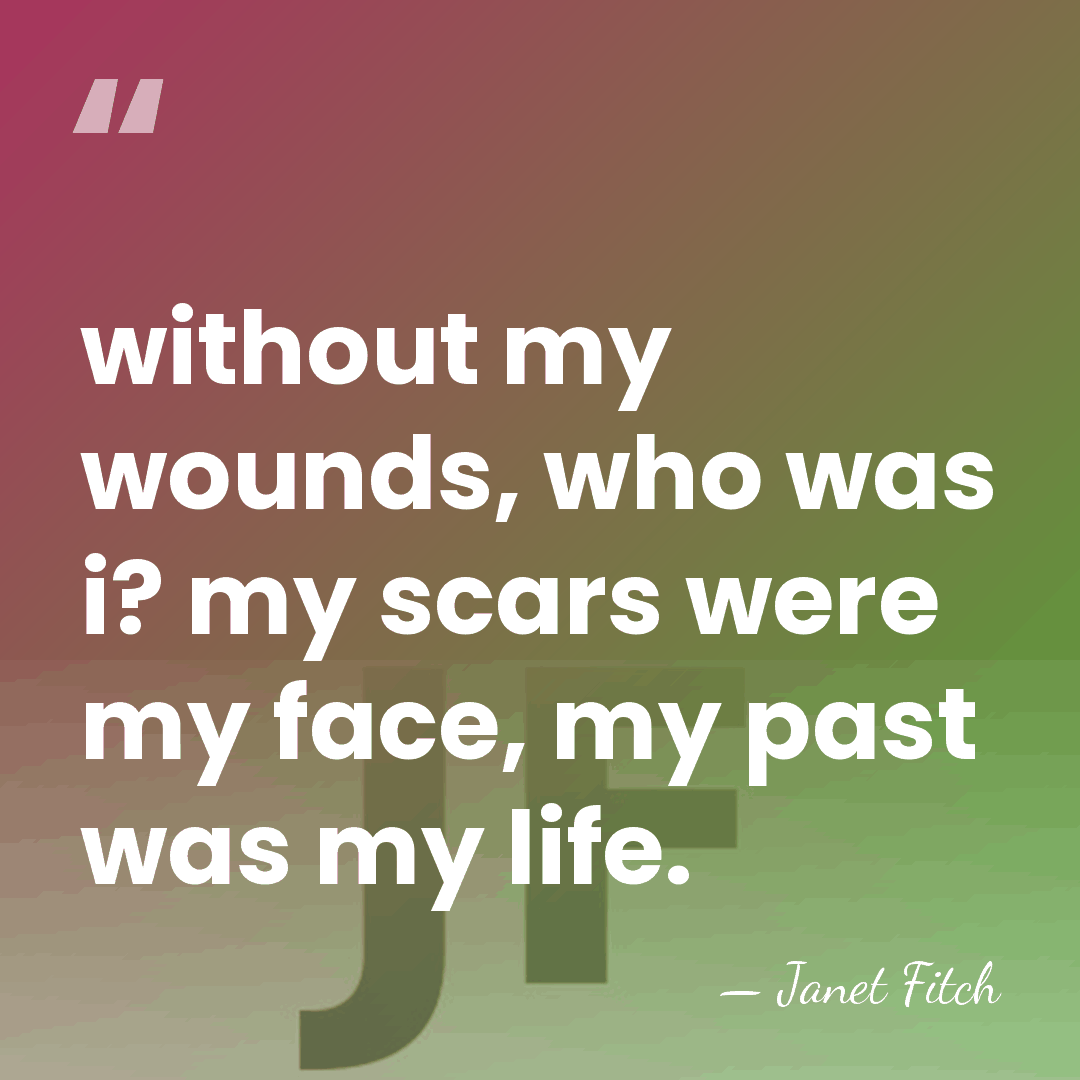 without my wounds, who was i? my scars were my face, my&hellip; - Janet Fitch