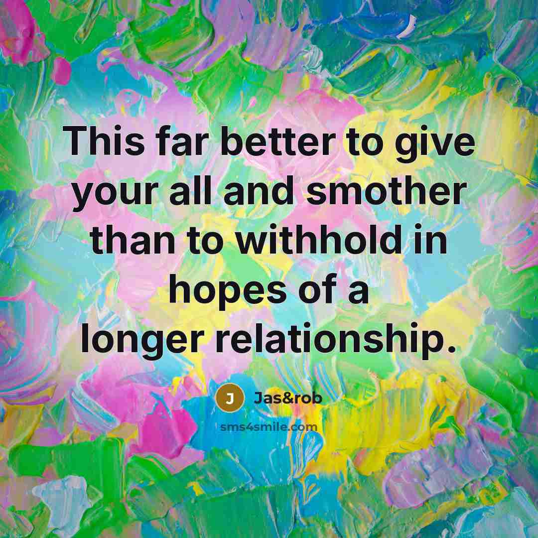 “This far better to give your all and smother than…” quote by Jas&rob