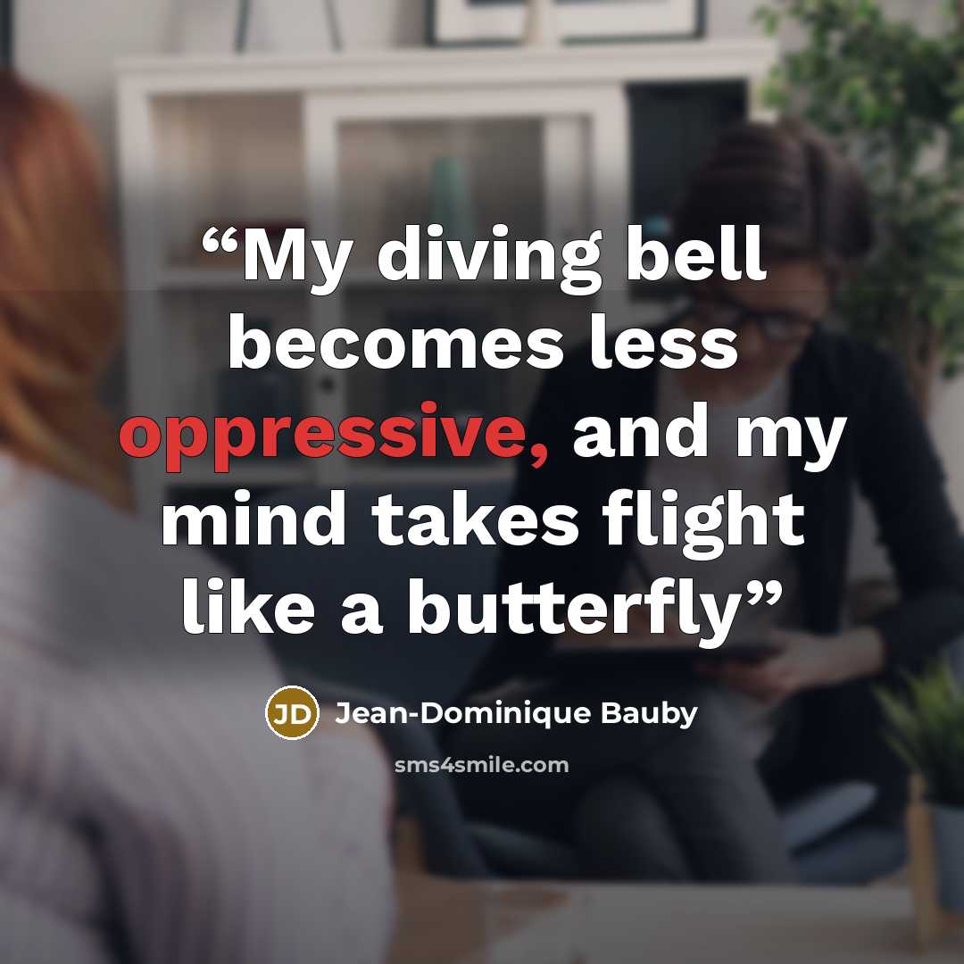 “My diving bell becomes less oppressive, and my mind takes flight like a butterfly” quote by Jean-Dominique Bauby