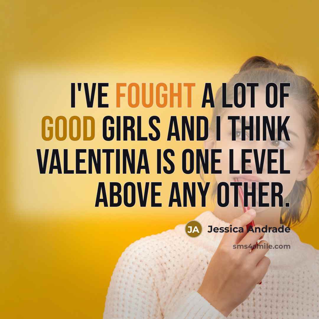 “I've fought a lot of good girls and I think Valentina is one level above any other.” quote by Jessica Andrade